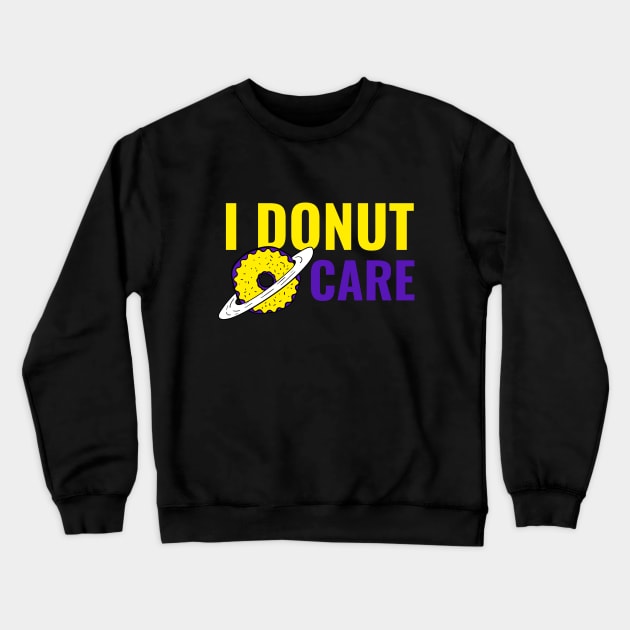 I Donut Care - Funny Donut Quote Crewneck Sweatshirt by stokedstore